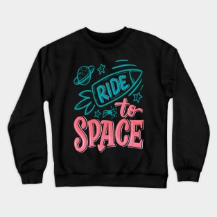 Ride To Space Crewneck Sweatshirt